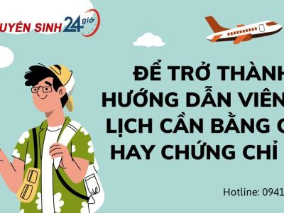 Để trở thành hướng dẫn viên du lịch cần bằng cấp hay chứng chỉ gì?