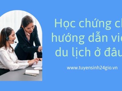 Học chứng chỉ hướng dẫn viên du lịch ở đâu uy tín