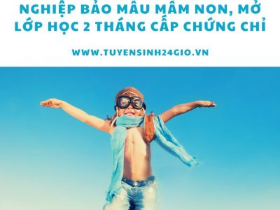 Nghiệp bảo mẫu mầm non, mở lớp học 2 tháng cấp chứng chỉ