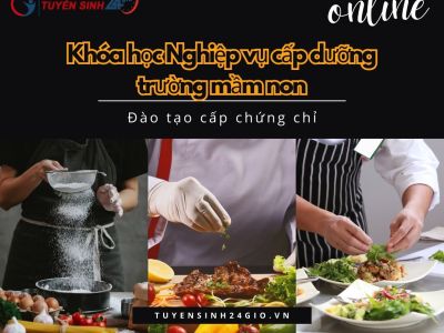 Khóa học Nghiệp vụ cấp dưỡng trường mầm non| Đào tạo cấp chứng chỉ