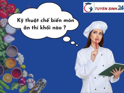 Ngành kỹ thuật chế biến món ăn thi khối nào ?