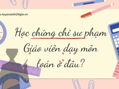 Học chứng chỉ sư phạm Giáo viên dạy môn toán ở đâu?