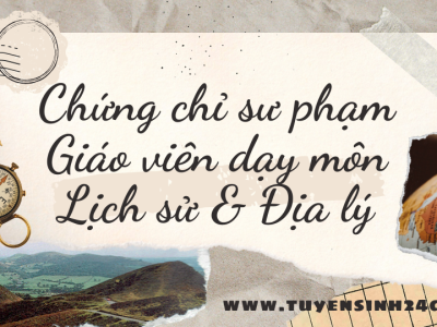 Chứng chỉ sư phạm Giáo viên dạy môn lịch sử & địa lý
