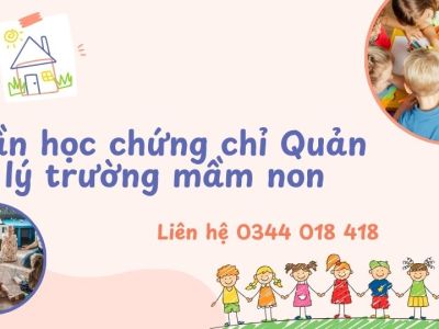 Cần học chứng chỉ Quản lý trường mầm non, liên hệ 0344 018 418