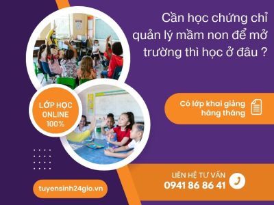 Cần học chứng chỉ quản lý mầm non để mở trường thì học ở đâu ?