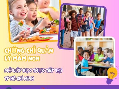Chứng chỉ Quản lý mầm non. Mở lớp học trực tiếp tại Tp Hồ Chí Minh