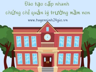 Đào tạo cấp nhanh chứng chỉ quản lý trường mầm non
