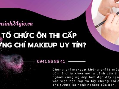 Nơi tổ chức ôn thi cấp chứng chỉ makeup uy tín?