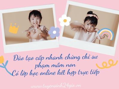 Đào tạo cấp nhanh chứng chỉ sư phạm mầm non| Có lớp học online kết hợp trực tiếp