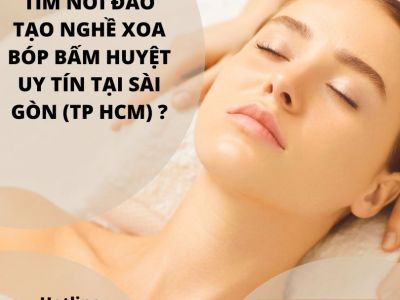 Tìm nơi đào tạo nghề Xoa bóp bấm huyệt uy tín tại Sài Gòn (TP HCM) ?