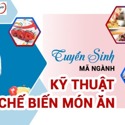Xét Tuyển Hệ Cao Đẳng Ngành Kỹ Thuật Chế Biến Món Ăn